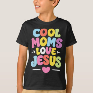 Cool Moms Love Jesus Christian Gift Mama Mummy T-Shirt