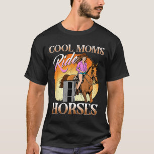 Cool Moms Ride Horses I Equestrian Pony Horse Fan T-Shirt