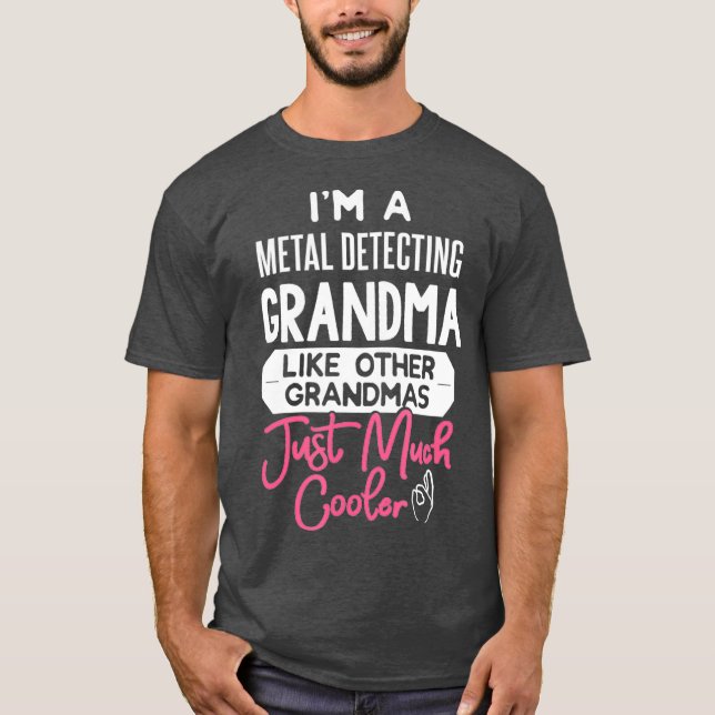 Cool Mothers Day  Metal Detecting Grandma T-Shirt (Front)