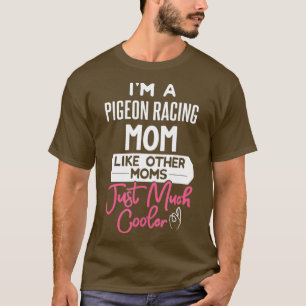 Cool Mothers Day Pigeon Racing Mum T-Shirt