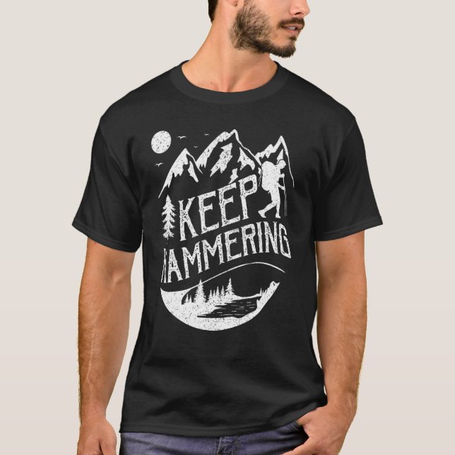 Cool Motivation  For Hikers Keep Hammering T-Shirt (Front)