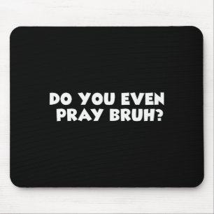 Cool Motivational Christian Verse Do You Even Pray Mouse Mat