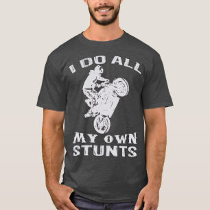 Cool Motorcycle I Do All My Own Stunts Bike T-Shirt