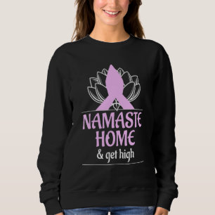 Cool Namaste Home And Get High Meditation Spiritua Sweatshirt