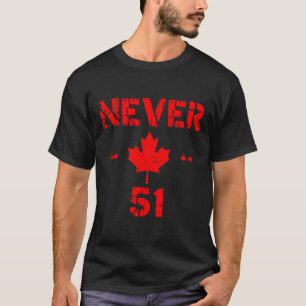 Cool Never 51st State Canada Flag Funny 51 State Q T-Shirt