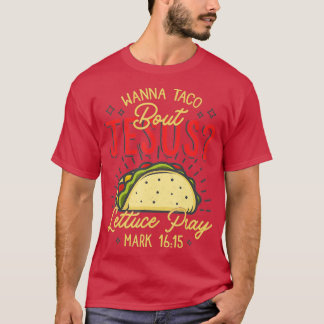 Cool Nice Cinco De Mayo Wanna Taco about Jesus  T-Shirt