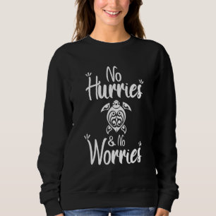 Cool No Hurries No Worries Tribal Turtle Nature Sweatshirt
