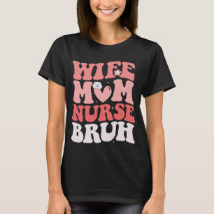 cool nurse design,wife mum nurse bruh  T-Shirt