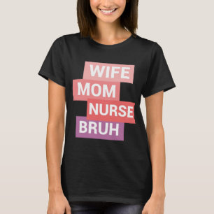 cool nurse design,wife mum nurse bruh T-Shirt