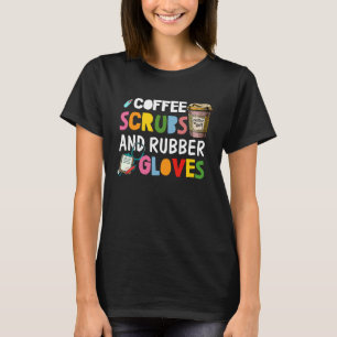 Cool nurse Quote coffee scrubs and rubber gloves 1 T-Shirt