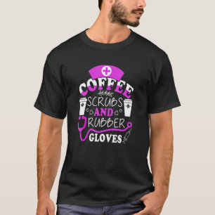 Cool Nurse Quote Coffee Scrubs And Rubber Gloves T-Shirt