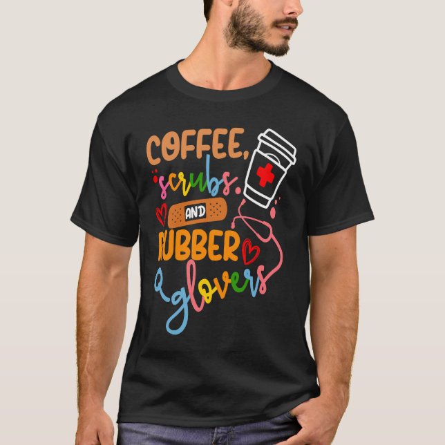 Cool nurse Quote coffee scrubs and rubber gloves T-Shirt (Front)
