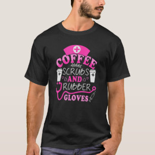 Cool nurse Quote coffee scrubs and rubber gloves T-Shirt