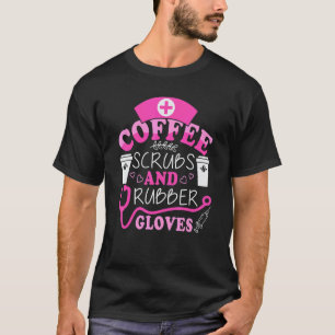Cool nurse Quote coffee scrubs and rubber gloves T-Shirt
