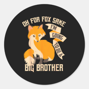 Cool Oh For Sake I'm Going To Be A Big Brother Shi Classic Round Sticker