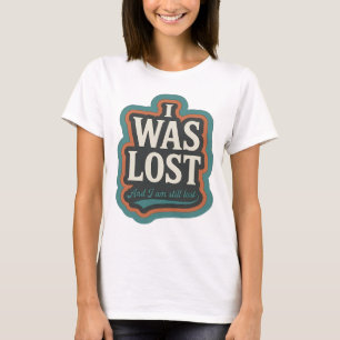 Cool Orange I WAS LOST AND I AM STILL LOST T-Shirt