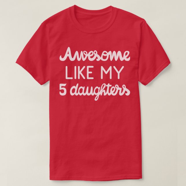 Cool Parent Awesome Like My Five Daughters I T-Shirt (Design Front)