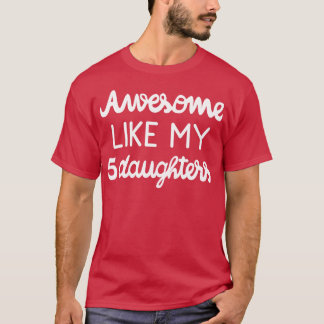 Cool Parent Awesome Like My Five Daughters I T-Shirt