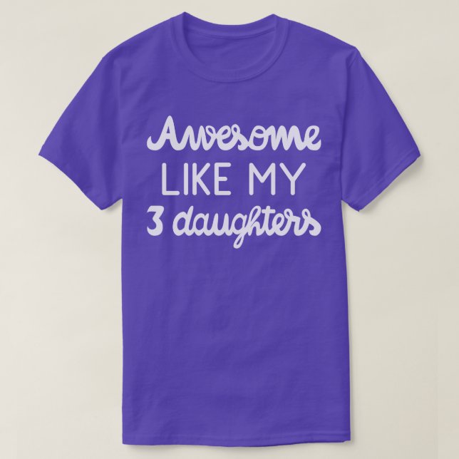 Cool Parent Awesome Like My Three Daughters I T-Shirt (Design Front)