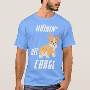 Cool Pembroke Welsh Corgis Owner Funny Nothin Butt T-Shirt