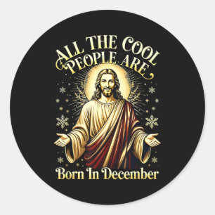 Cool People Are Born In December Christian Christm Classic Round Sticker