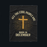 Cool People Are Born In December Christian Christm Fleece Blanket<br><div class="desc">Cool People Are Born In December Christian Christmas Jesus</div>