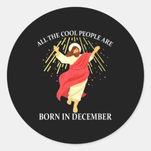 Cool People Are Born In December Christian Funny J Classic Round Sticker