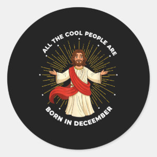 Cool People Are Born In December Christian Jesus C Classic Round Sticker