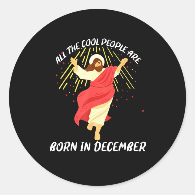 Cool People Are Born In December Christian Jesus C Classic Round Sticker (Front)