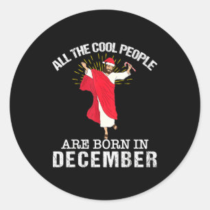 Cool People Are Born In December Christian Jesus C Classic Round Sticker