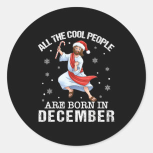 Cool People Are Born In December Christian Jesus C Classic Round Sticker