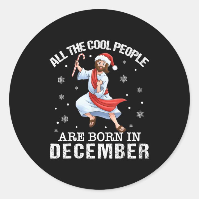 Cool People Are Born In December Christian Jesus C Classic Round Sticker (Front)