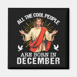 Cool People Are Born In December Christian Jesus C Magnet