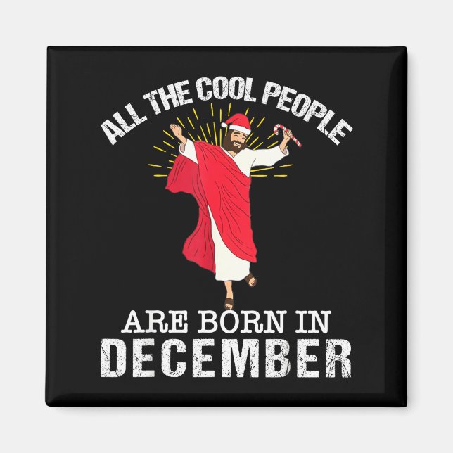 Cool People Are Born In December Christian Jesus C Magnet (Front)