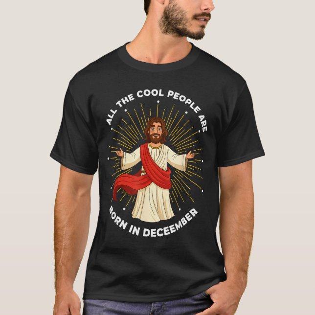 Cool People Are Born In December Christian Jesus C T-Shirt (Front)