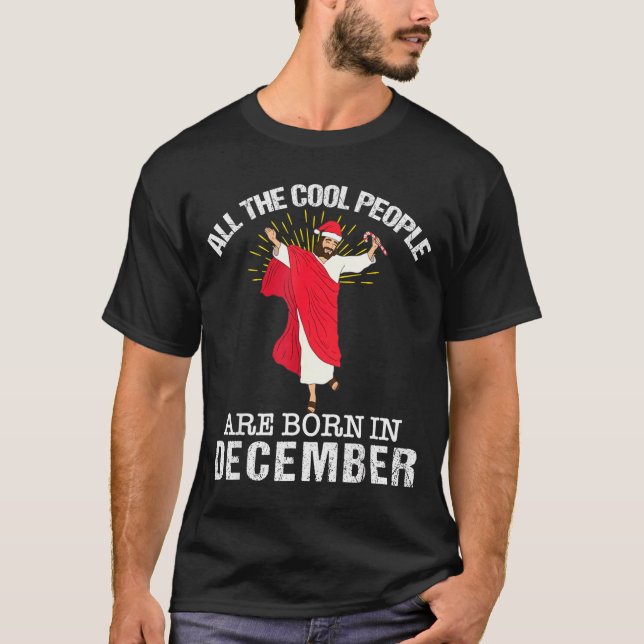 Cool People Are Born In December Christian Jesus C T-Shirt (Front)