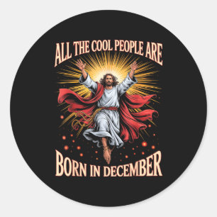Cool People Are Born In December Christian Xmas Bi Classic Round Sticker