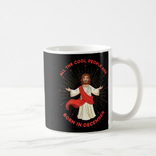 Cool People Born In December Birthday Funny Jesus  Coffee Mug