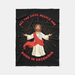 Cool People Born In December Birthday Funny Jesus  Fleece Blanket
