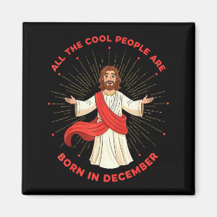 Cool People Born In December Birthday Funny Jesus Magnet