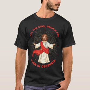 Cool People Born In December Birthday Funny Jesus T-Shirt