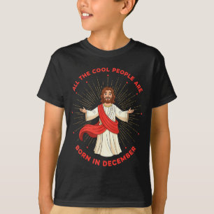 Cool People Born In December Birthday Funny Jesus T-Shirt