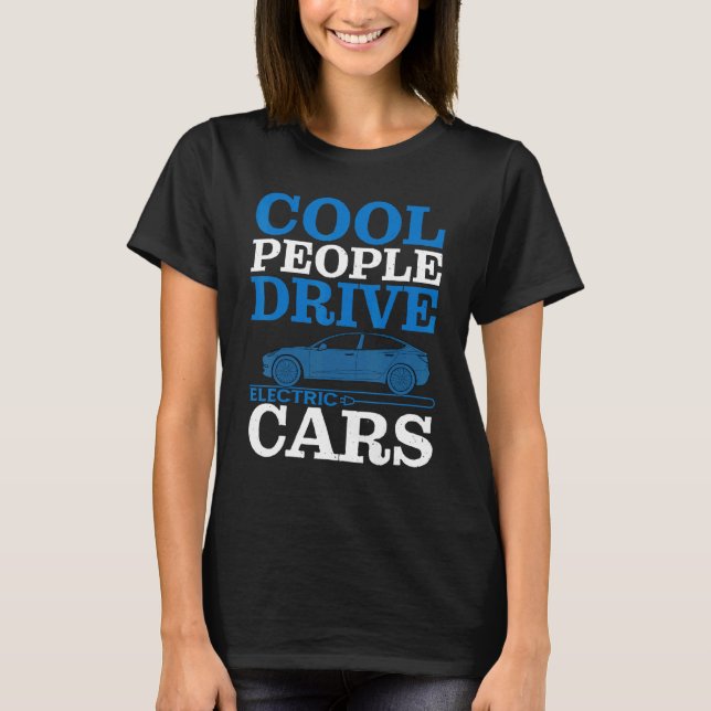 Cool People Drive Electric Cars T-Shirt (Front)