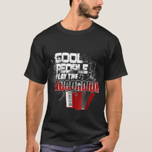 Cool People Play The Accordion Music Teacher Music T-Shirt