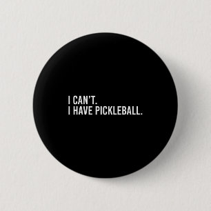 Cool pickleball coach with saying can't have 6 cm round badge