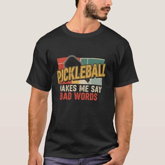 Cool Pickleball Makes Me Say Bad Words Paddleball  T-Shirt (Front)