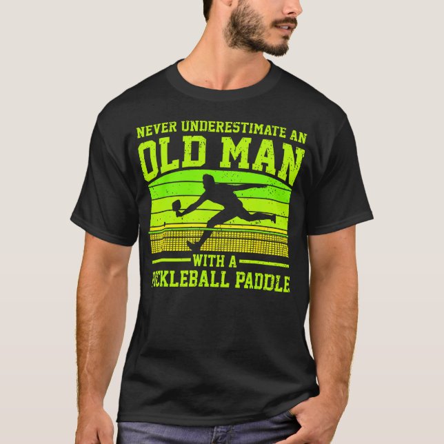 Cool Pickleball Never Understimate An Old Man With T-Shirt (Front)