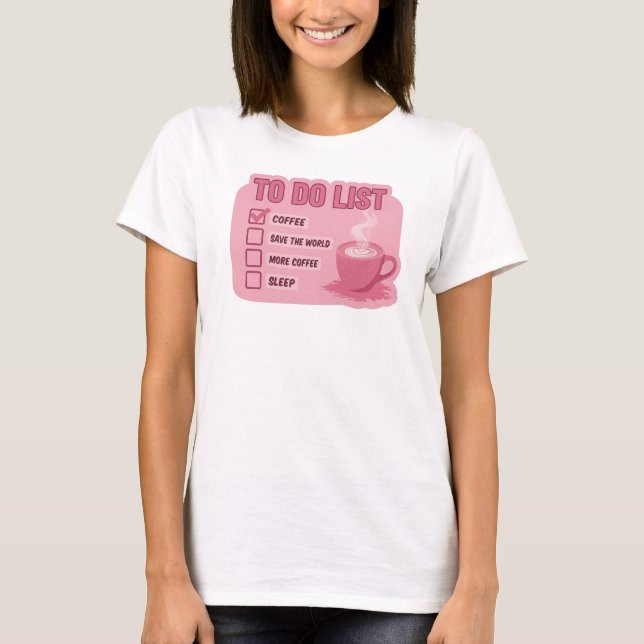 Cool Pink COFFEE FIRST SAVE WORLD Original Design T-Shirt (Front)