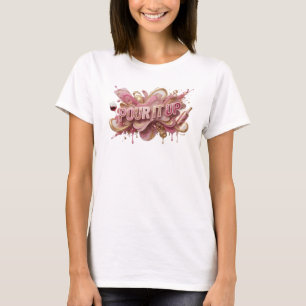Cool Pink POUR IT UP Quote Shirt