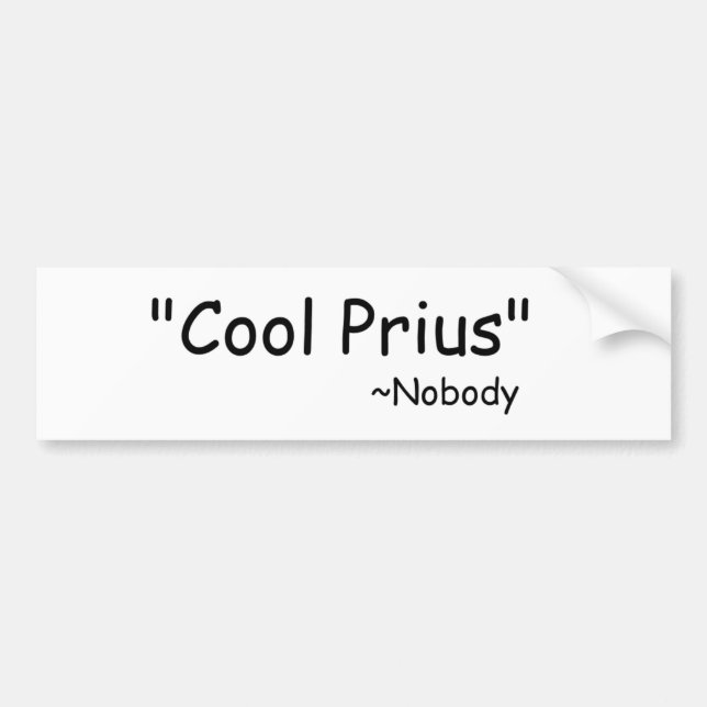 Cool Prius, said nobody Bumper Sticker (Front)